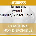 Hamasaki, Ayumi - Sunrise/Sunset-Love Is All- cd musicale di Hamasaki, Ayumi