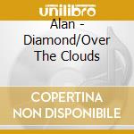 Alan - Diamond/Over The Clouds cd