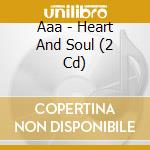 Aaa - Heart And Soul (2 Cd) cd