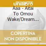 Aaa - Aitai To Omou Wake/Dream After Dream-Yume Kara Sameta Yume- cd