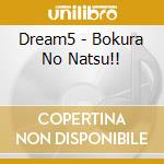 Dream5 - Bokura No Natsu!! cd musicale di Dream 5