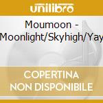 Moumoon - Moonlight/Skyhigh/Yay cd musicale di Moumoon