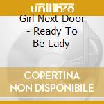 Girl Next Door - Ready To Be Lady cd