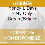 Honey L Days - My Only Dream/Believe cd