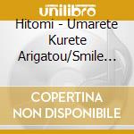 Hitomi - Umarete Kurete Arigatou/Smile World cd