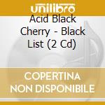 Acid Black Cherry - Black List (2 Cd) cd musicale di Acid Black Cherry