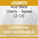 Acid Black Cherry - Jigsaw (2 Cd) cd