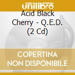 Acid Black Cherry - Q.E.D. (2 Cd) cd
