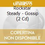 Rockstar Steady - Gossip (2 Cd) cd
