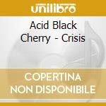 Acid Black Cherry - Crisis cd