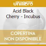 Acid Black Cherry - Incubus cd