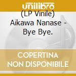 (LP Vinile) Aikawa Nanase - Bye Bye. vinile