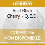 Acid Black Cherry - Q.E.D. cd