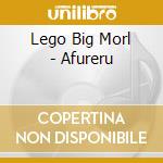 Lego Big Morl - Afureru cd