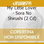 My Little Lover - Sora No Shirushi (2 Cd) cd