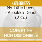 My Little Lover - Acoakko Debut (2 Cd) cd