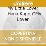 My Little Lover - Hana Kappa*My Lover cd