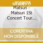 Matsuri - Matsuri 1St Concert Tour -Matsuri- -Oosenshuuraku cd