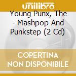 Young Punx, The - Mashpop And Punkstep (2 Cd) cd