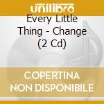 Every Little Thing - Change (2 Cd) cd musicale di Every Little Thing