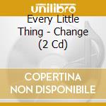 Every Little Thing - Change (2 Cd) cd