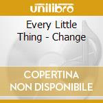 Every Little Thing - Change cd musicale di Every Little Thing