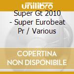 Super Gt 2010 - Super Eurobeat Pr / Various cd