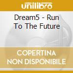 Dream5 - Run To The Future cd musicale di Dream 5