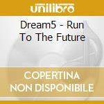 Dream5 - Run To The Future cd