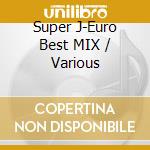Super J-Euro Best MIX / Various cd musicale di Various