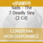 Sads - The 7 Deadly Sins (2 Cd) cd