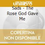 Sads - The Rose God Gave Me cd