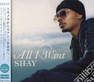 Shay - All I Want cd musicale di Shay