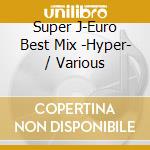 Super J-Euro Best Mix -Hyper- / Various cd