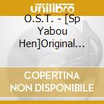 O.S.T. - [Sp Yabou Hen]Original Sound Track cd musicale di O.S.T.