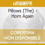 Pillows (The) - Horn Again cd