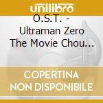 O.S.T. - Ultraman Zero The Movie Chou Kessen!Belial Ginga Teikoku Original Soundt cd