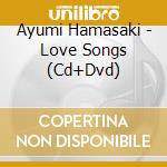 Ayumi Hamasaki - Love Songs (Cd+Dvd) cd musicale di Ayumi Hamasaki