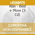 Alan - Best + More (3 Cd) cd musicale di Alan