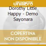 Dorothy Little Happy - Demo Sayonara cd