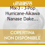 Mix-J - J-Pop Hurricane-Aikawa Nanase Dake 60Pun Gachi Mix- cd