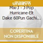 Mix-J - J-Pop Hurricane-Elt Dake 60Pun Gachi Mix- cd