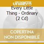 Every Little Thing - Ordinary (2 Cd) cd musicale di Every Little Thing