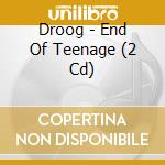 Droog - End Of Teenage (2 Cd) cd