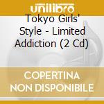 Tokyo Girls' Style - Limited Addiction (2 Cd) cd