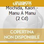 Mochida, Kaori - Manu A Manu (2 Cd) cd