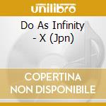 Do As Infinity - X (Jpn) cd musicale di Do As Infinity
