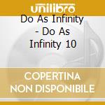 Do As Infinity - Do As Infinity 10 cd musicale di Do As Infinity