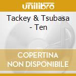 Tackey & Tsubasa - Ten cd musicale di Tackey & Tsubasa