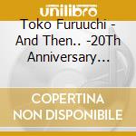 Toko Furuuchi - And Then.. -20Th Anniversary Best- cd musicale di Furuuchi Toko